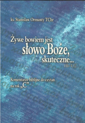 Żywe bowiem jest słowo Boże, skuteczne.. Komentarze biblijne do czytań na rok C