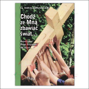Choć ze Mną zbawiać świat. Rozważania drogi Krzyżowej dla Dzieci