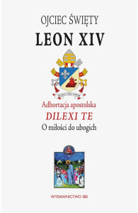 Adhortacja apostolska Leona XIV DILEXI TE   O miłości do ubogich