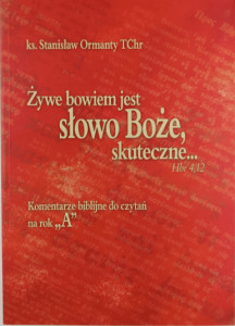 Żywe bowiem jest słowo Boże skuteczne.. Komentarze biblijne do czytań na rok A