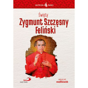 Skuteczni Święci - Święty Zygmunt Szczęsny Feliński